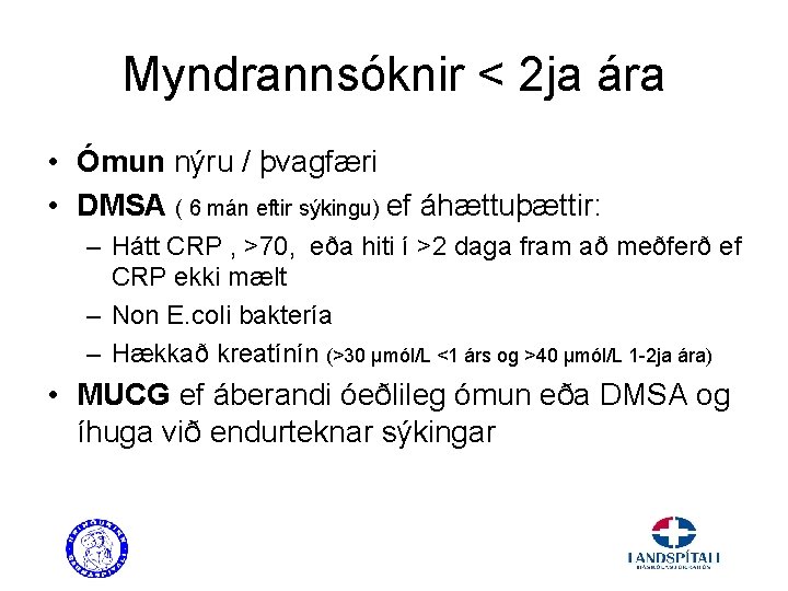 Myndrannsóknir < 2 ja ára • Ómun nýru / þvagfæri • DMSA ( 6