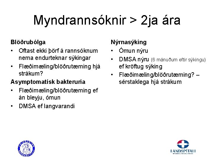 Myndrannsóknir > 2 ja ára Blöðrubólga • Oftast ekki þörf á rannsóknum nema endurteknar