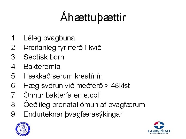 Áhættuþættir 1. 2. 3. 4. 5. 6. 7. 8. 9. Léleg þvagbuna Þreifanleg fyrirferð