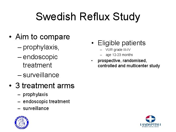 Swedish Reflux Study • Aim to compare – prophylaxis, – endoscopic treatment – surveillance