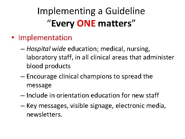 Implementing a Guideline “Every ONE matters” • Implementation – Hospital wide education; medical, nursing,