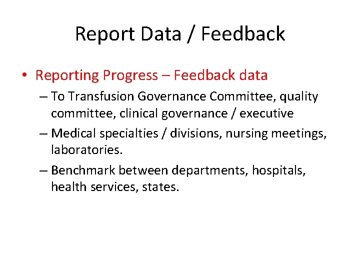 Report Data / Feedback • Reporting Progress – Feedback data – To Transfusion Governance