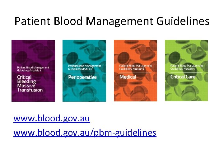 Patient Blood Management Guidelines www. blood. gov. au/pbm-guidelines 