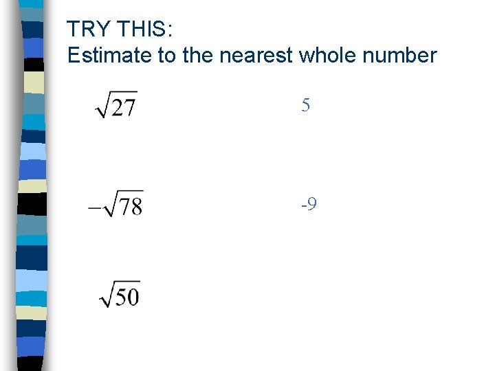 TRY THIS: Estimate to the nearest whole number 5 -9 