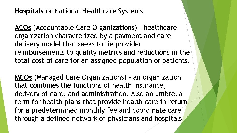 Hospitals or National Healthcare Systems ACOs (Accountable Care Organizations) - healthcare organization characterized by