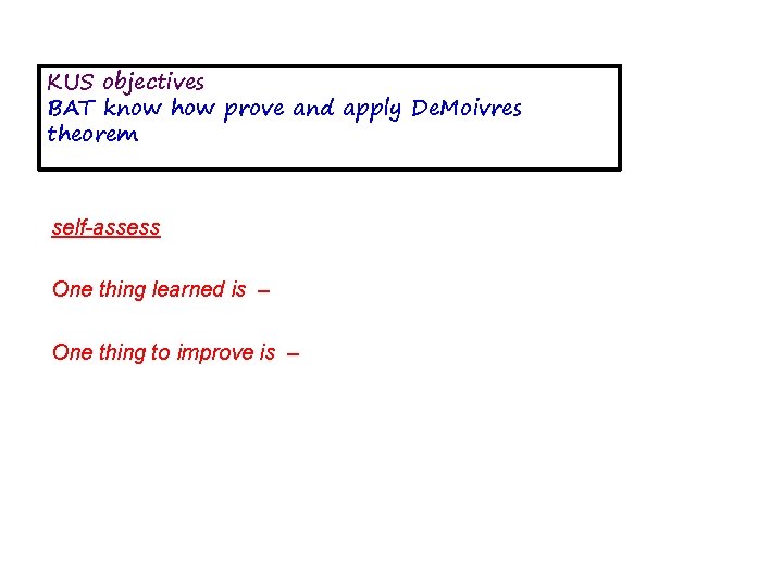 KUS objectives BAT know how prove and apply De. Moivres theorem self-assess One thing