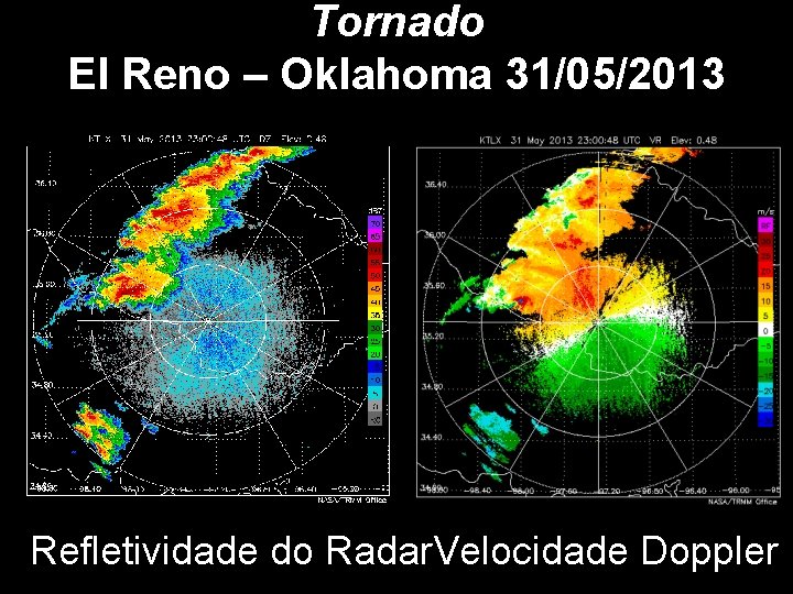 Tornado El Reno – Oklahoma 31/05/2013 Refletividade do Radar. Velocidade Doppler 