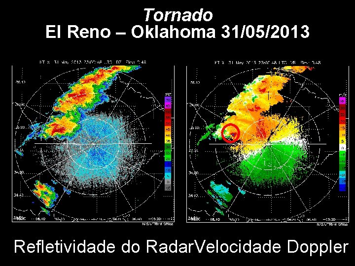 Tornado El Reno – Oklahoma 31/05/2013 Refletividade do Radar. Velocidade Doppler 