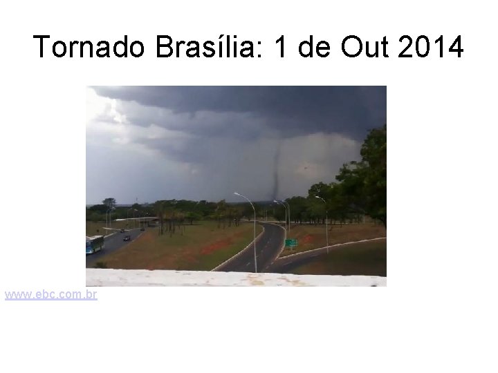 Tornado Brasília: 1 de Out 2014 www. ebc. com. br 
