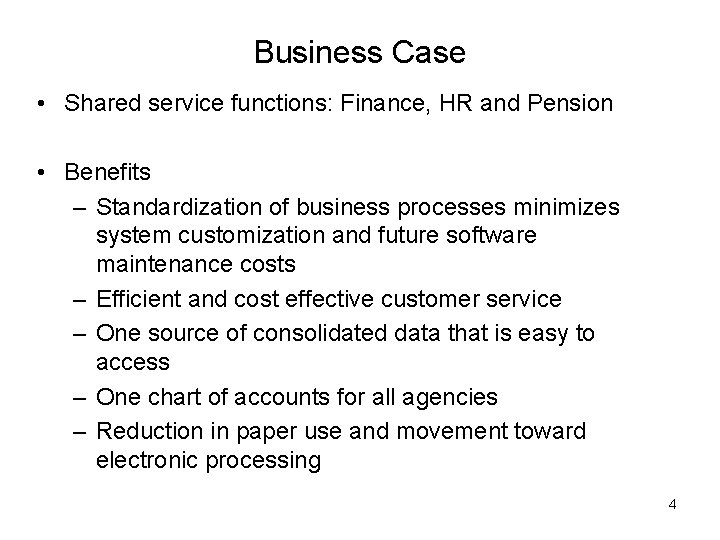 Business Case • Shared service functions: Finance, HR and Pension • Benefits – Standardization