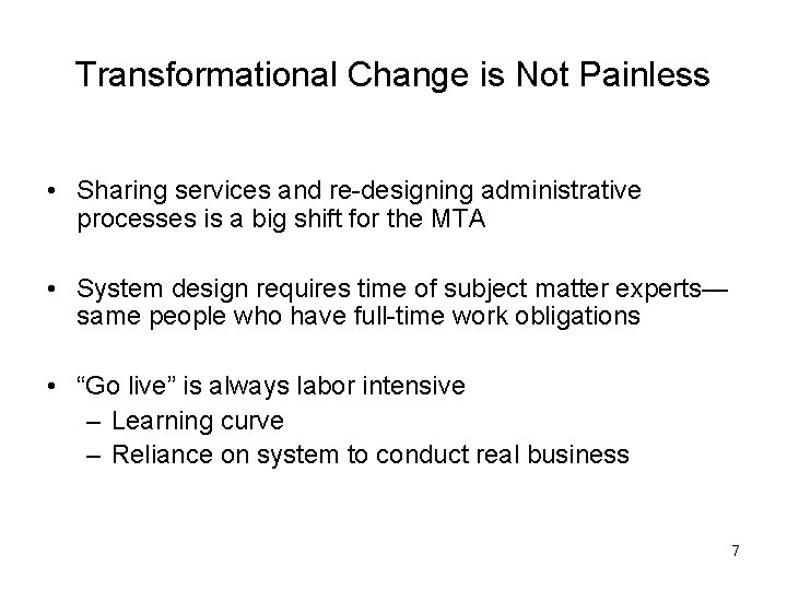 Transformational Change is Not Painless • Sharing services and re-designing administrative processes is a