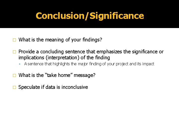 Conclusion/Significance � What is the meaning of your findings? � Provide a concluding sentence