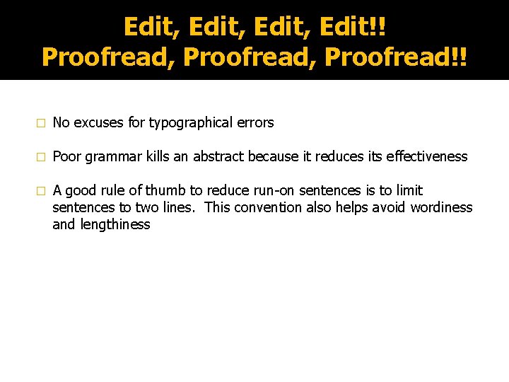 Edit, Edit!! Proofread, Proofread!! � No excuses for typographical errors � Poor grammar kills
