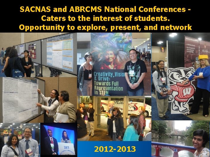 SACNAS and ABRCMS National Conferences Caters to the interest of students. Opportunity to explore,