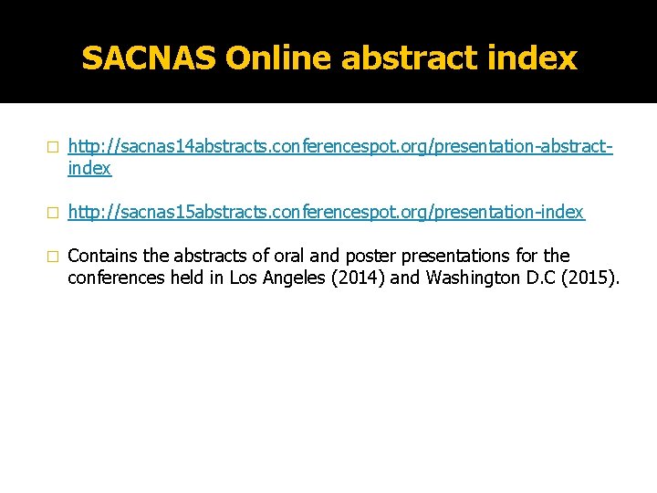 SACNAS Online abstract index � http: //sacnas 14 abstracts. conferencespot. org/presentation-abstractindex � http: //sacnas