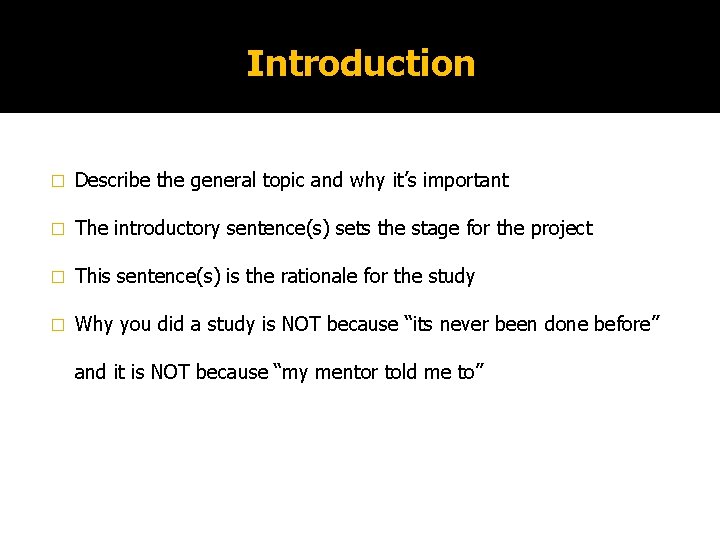 Introduction � Describe the general topic and why it’s important � The introductory sentence(s)