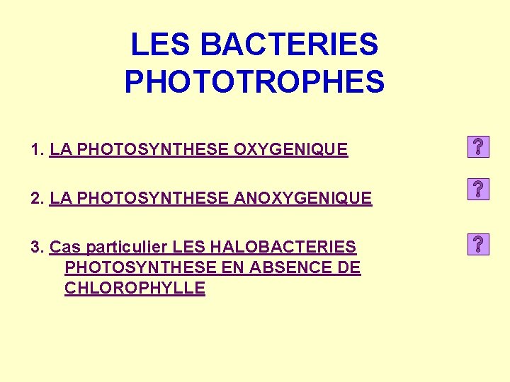 LES BACTERIES PHOTOTROPHES 1. LA PHOTOSYNTHESE OXYGENIQUE 2. LA PHOTOSYNTHESE ANOXYGENIQUE 3. Cas particulier