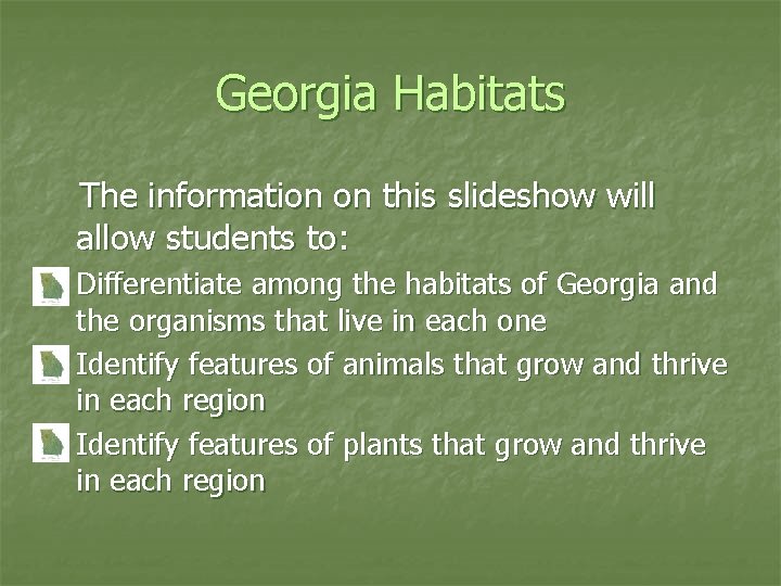 Georgia Habitats The information on this slideshow will allow students to: • • •