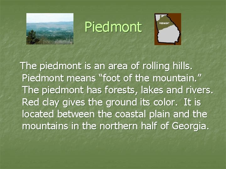 Piedmont The piedmont is an area of rolling hills. Piedmont means “foot of the