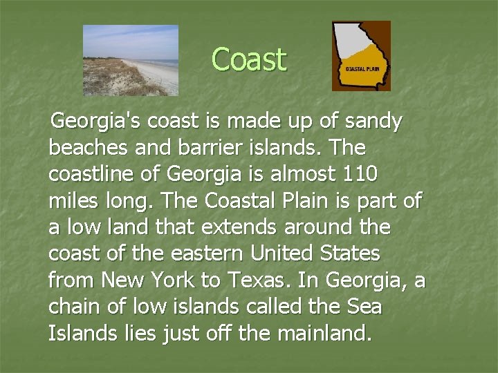 Coast Georgia's coast is made up of sandy beaches and barrier islands. The coastline