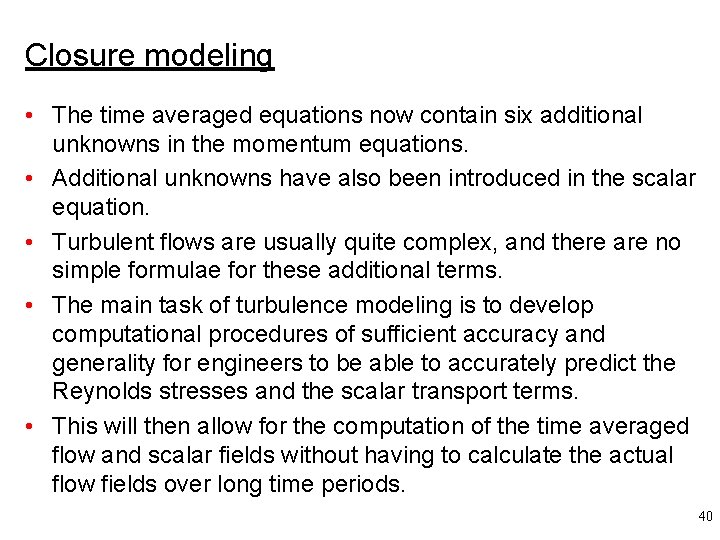 Closure modeling • The time averaged equations now contain six additional unknowns in the