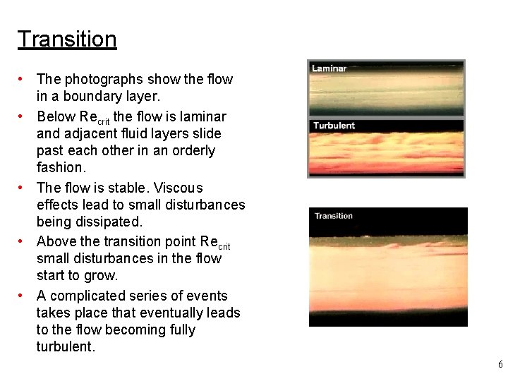 Transition • The photographs show the flow in a boundary layer. • Below Recrit