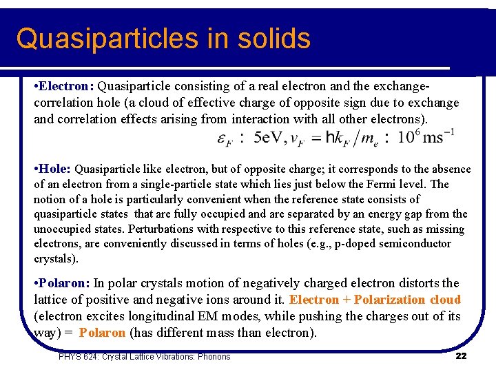 Quasiparticles in solids • Electron: Quasiparticle consisting of a real electron and the exchangecorrelation