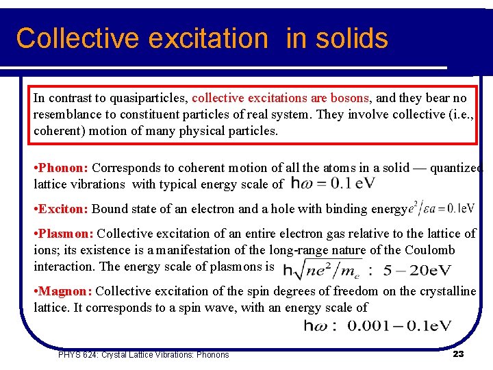 Collective excitation in solids In contrast to quasiparticles, collective excitations are bosons, and they