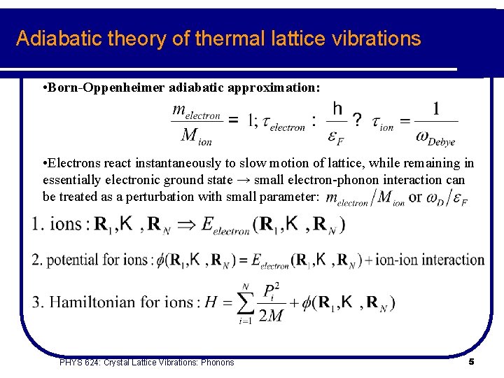 Adiabatic theory of thermal lattice vibrations • Born-Oppenheimer adiabatic approximation: • Electrons react instantaneously