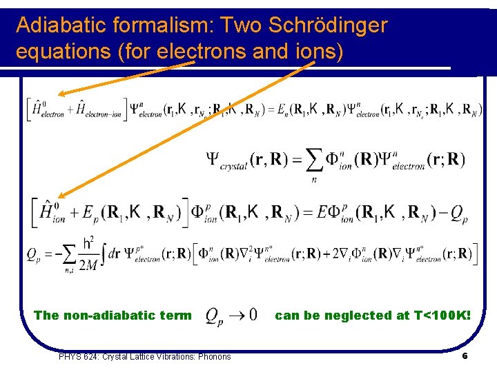 Adiabatic formalism: Two Schrödinger equations (for electrons and ions) The non-adiabatic term PHYS 624: