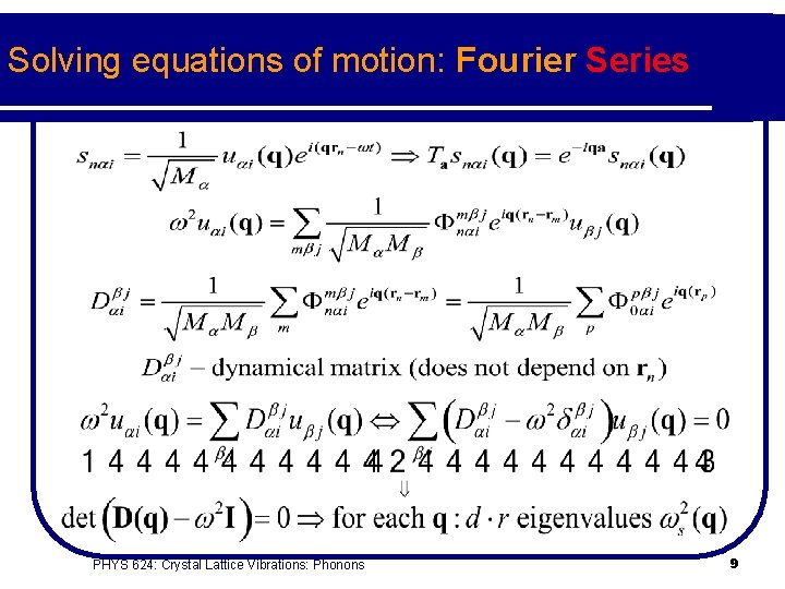 Solving equations of motion: Fourier Series PHYS 624: Crystal Lattice Vibrations: Phonons 9 