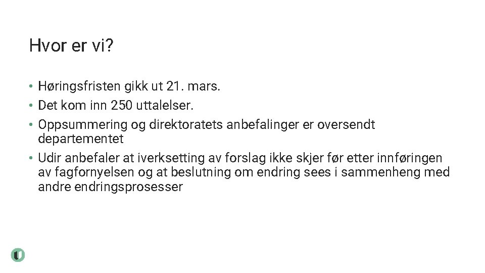 Hvor er vi? • Høringsfristen gikk ut 21. mars. • Det kom inn 250