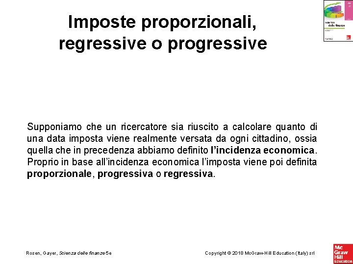 Imposte proporzionali, regressive o progressive Supponiamo che un ricercatore sia riuscito a calcolare quanto