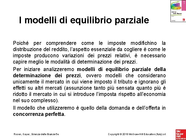 I modelli di equilibrio parziale Poiché per comprendere come le imposte modifichino la distribuzione