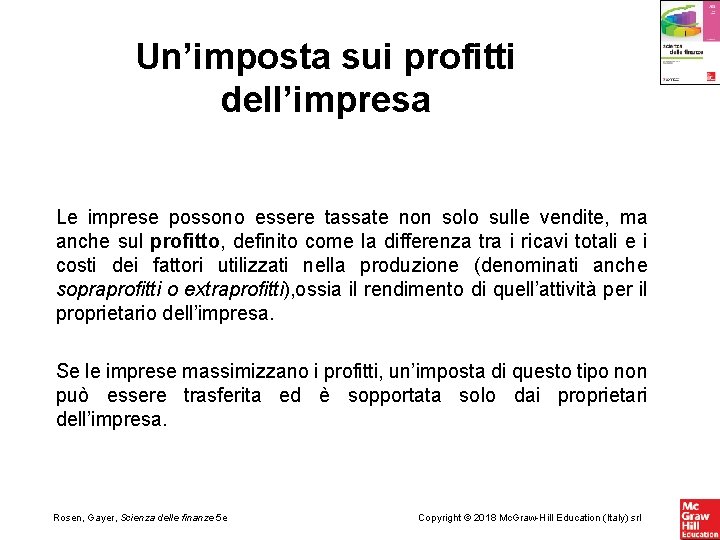 Un’imposta sui profitti dell’impresa Le imprese possono essere tassate non solo sulle vendite, ma