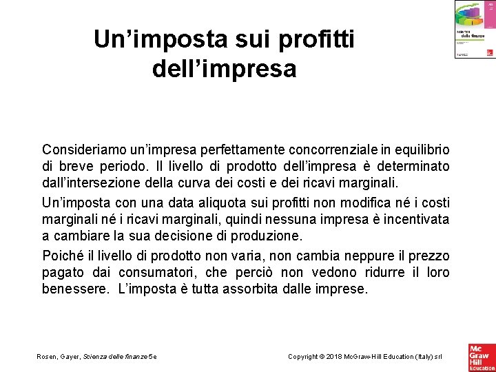 Un’imposta sui profitti dell’impresa Consideriamo un’impresa perfettamente concorrenziale in equilibrio di breve periodo. Il