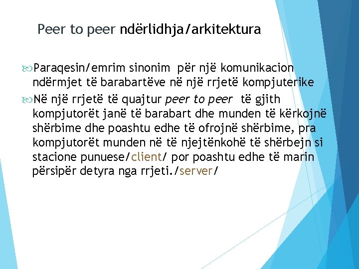 Peer to peer ndërlidhja/arkitektura Paraqesin/emrim sinonim për një komunikacion ndërmjet të barabartëve në një