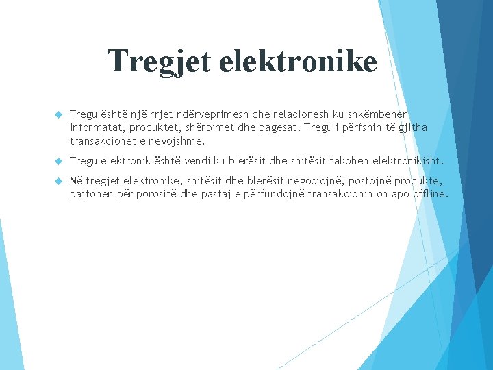 Tregjet elektronike Tregu është një rrjet ndërveprimesh dhe relacionesh ku shkëmbehen informatat, produktet, shërbimet