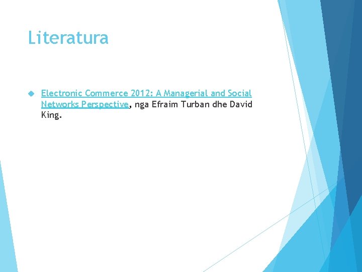 Literatura Electronic Commerce 2012: A Managerial and Social Networks Perspective, nga Efraim Turban dhe