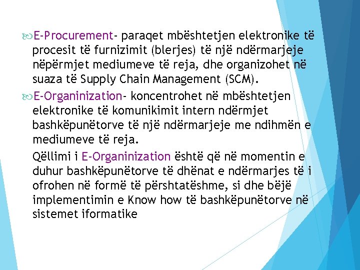  E-Procurement- paraqet mbështetjen elektronike të procesit të furnizimit (blerjes) të një ndërmarjeje nëpërmjet