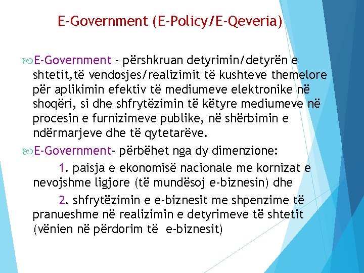 E-Government (E-Policy/E-Qeveria) E-Government - përshkruan detyrimin/detyrën e shtetit, të vendosjes/realizimit të kushteve themelore për