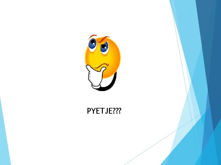 PYETJE? ? ? 