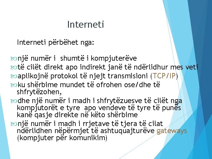 Interneti përbëhet nga: një numër i shumtë i kompjuterëve të cilët direkt apo indirekt