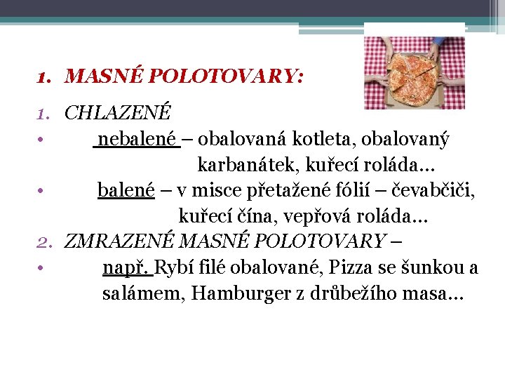 1. MASNÉ POLOTOVARY: 1. CHLAZENÉ • nebalené – obalovaná kotleta, obalovaný karbanátek, kuřecí roláda…