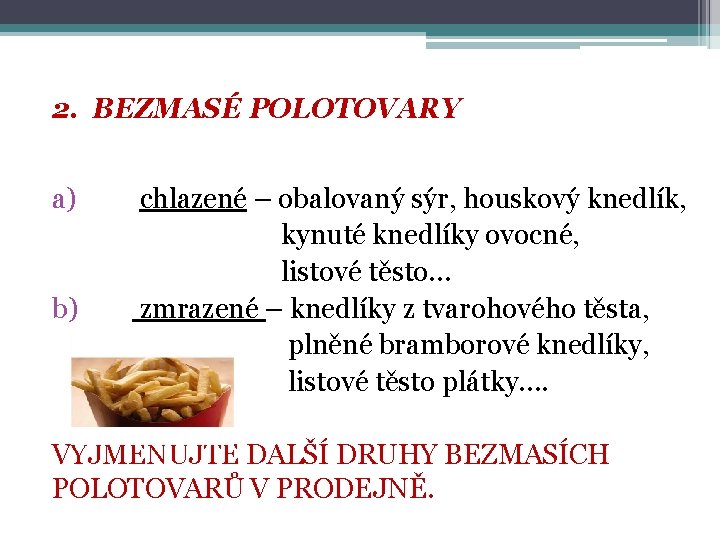 2. BEZMASÉ POLOTOVARY a) b) chlazené – obalovaný sýr, houskový knedlík, kynuté knedlíky ovocné,