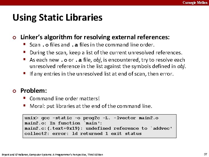 Carnegie Mellon Using Static Libraries ¢ Linker’s algorithm for resolving external references: § Scan.