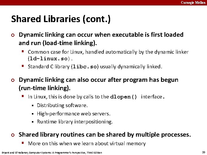 Carnegie Mellon Shared Libraries (cont. ) ¢ Dynamic linking can occur when executable is