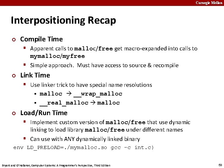 Carnegie Mellon Interpositioning Recap ¢ Compile Time § Apparent calls to malloc/free get macro-expanded