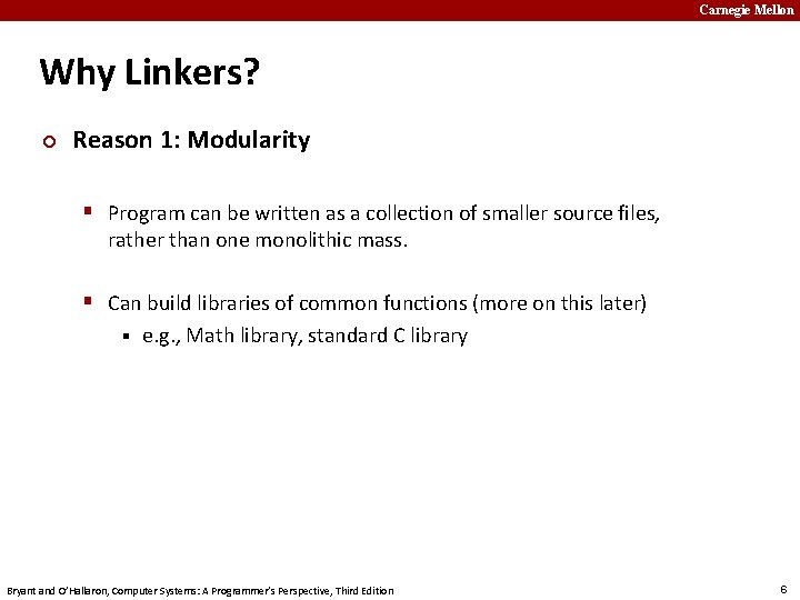 Carnegie Mellon Why Linkers? ¢ Reason 1: Modularity § Program can be written as