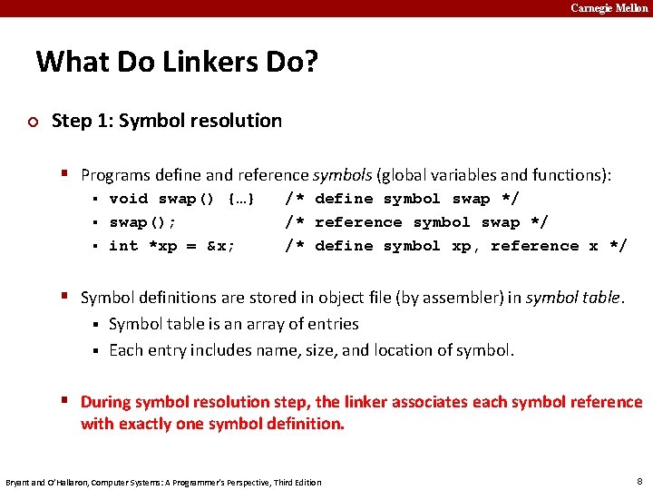 Carnegie Mellon What Do Linkers Do? ¢ Step 1: Symbol resolution § Programs define